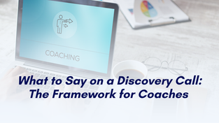 What to Say on a Discovery Call: The Framework for Coaches