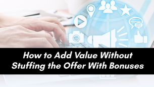 How to Add Value Without Stuffing the Offer With Bonuses
