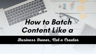 How to Batch Content Like a Business Owner, Not a Creator