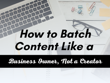 How to Batch Content Like a Business Owner, Not a Creator