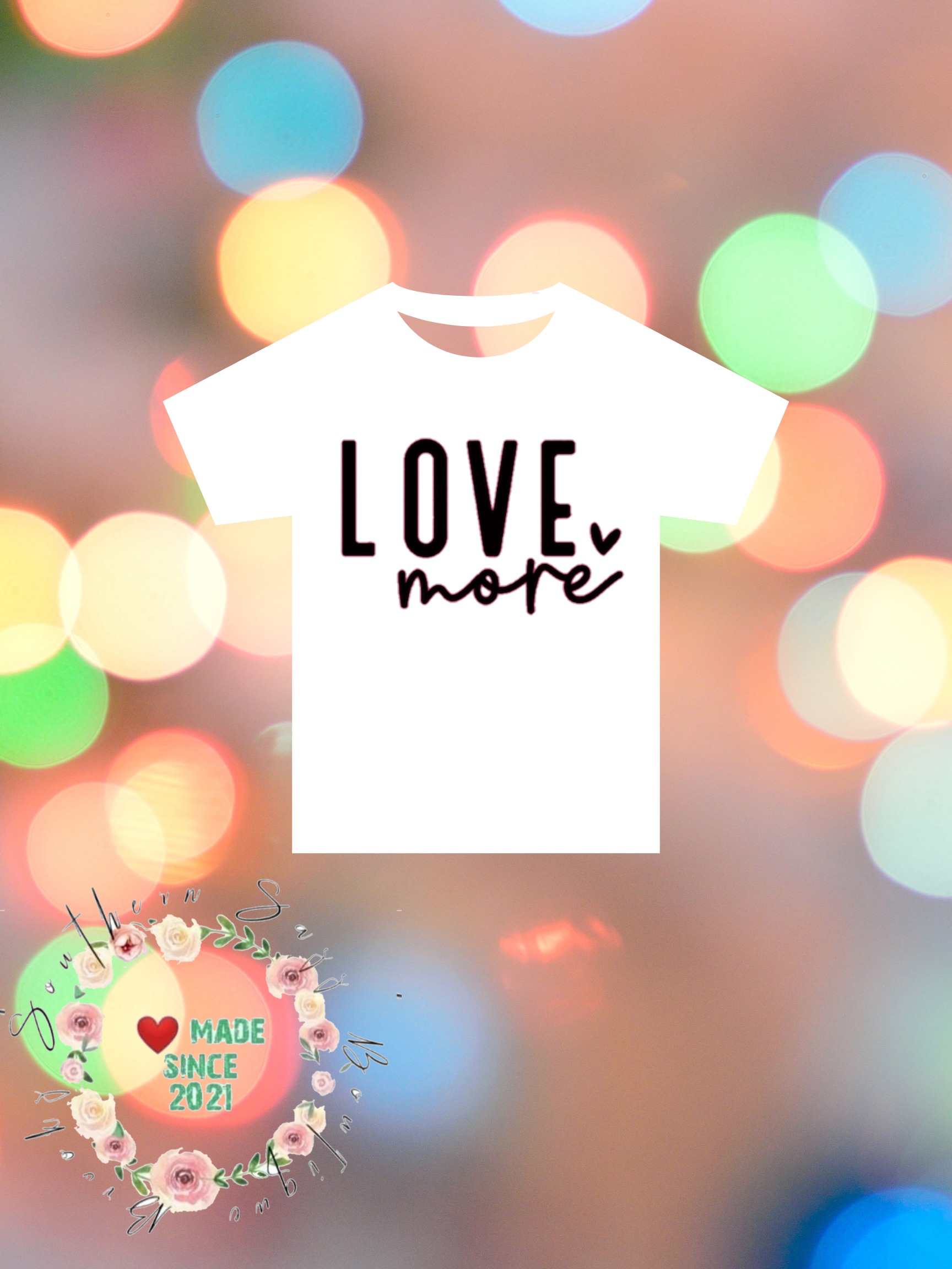 Love More Custom Tshirt