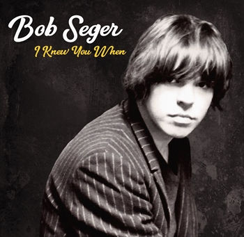 Bob Seger – I Knew You When (A PopEntertainment.com Music Review)