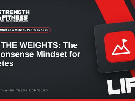 LIFT THE WEIGHTS: The No Nonsense Mindset for Athletes