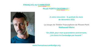 Le portrait du mois de décembre 2021 - Nathanaël Maïni - un comédien français au Cambodge