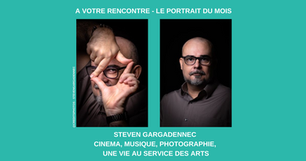 Portrait du mois : Steven Gargadennec - Cinéma, Musique, Photographie, une vie au service des arts