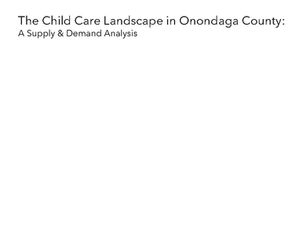 The Child Care Landscape in Onondaga County: A Supply & Demand Analysis