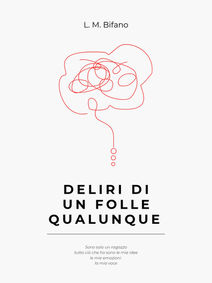 DELIRI DI UN FOLLE QUALUNQUE, L. M. Bifano - Recensione