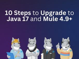 10 Steps to Upgrade your MuleSoft Applications to Java 17 and Mule Runtime 4.9+