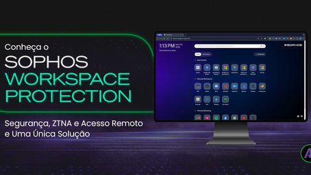 🔵Sophos Workspace Protection: Segurança para o espaço de trabalho digital moderno