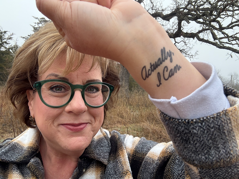 "Actually, I can" is temporarily tattooed on my wrist as a reminder.