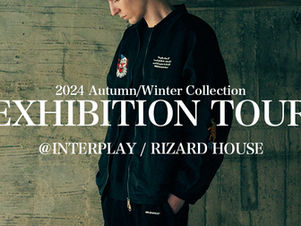 24AW EXHIBITION TOUR 〜INTERPLAY/RIZARD HOUSE〜