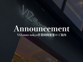 VIZstore-tokyo営業時間変更のご案内