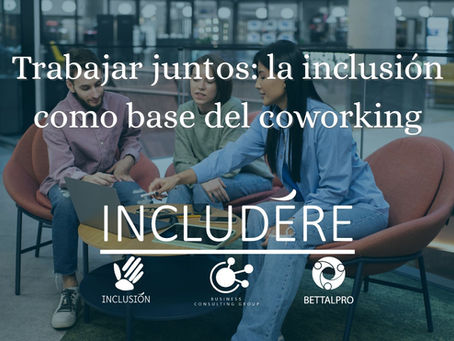 Trabajar juntos: la inclusión como base del coworking