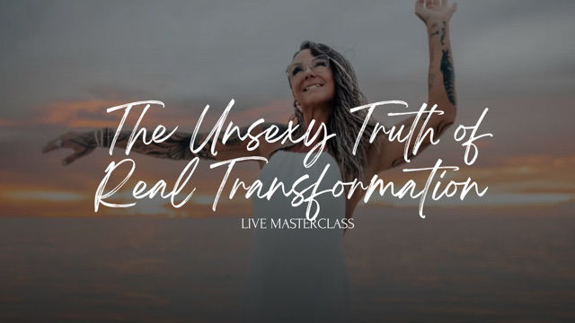 The Unsexy Truth of Real Transformation Workshop