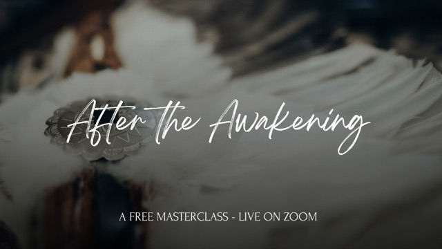 After the Awakening ~ A Free Masterclass