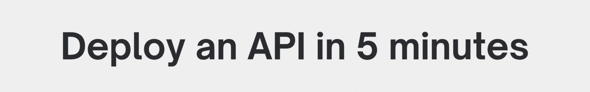 Deploy an API in 5 minutes, Test an idea in 30 minutes, AI Deployment Made Simple