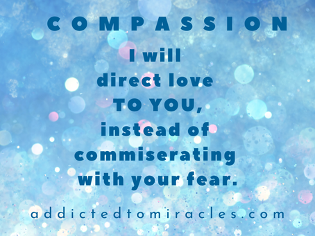Am I showing compassion by empowering with Love or am I co-signing the fear?