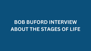 BOB BUFORD INTERVIEW ABOUT THE STAGES OF LIFE