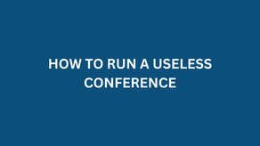 HOW TO RUN A USELESS CONFERENCE