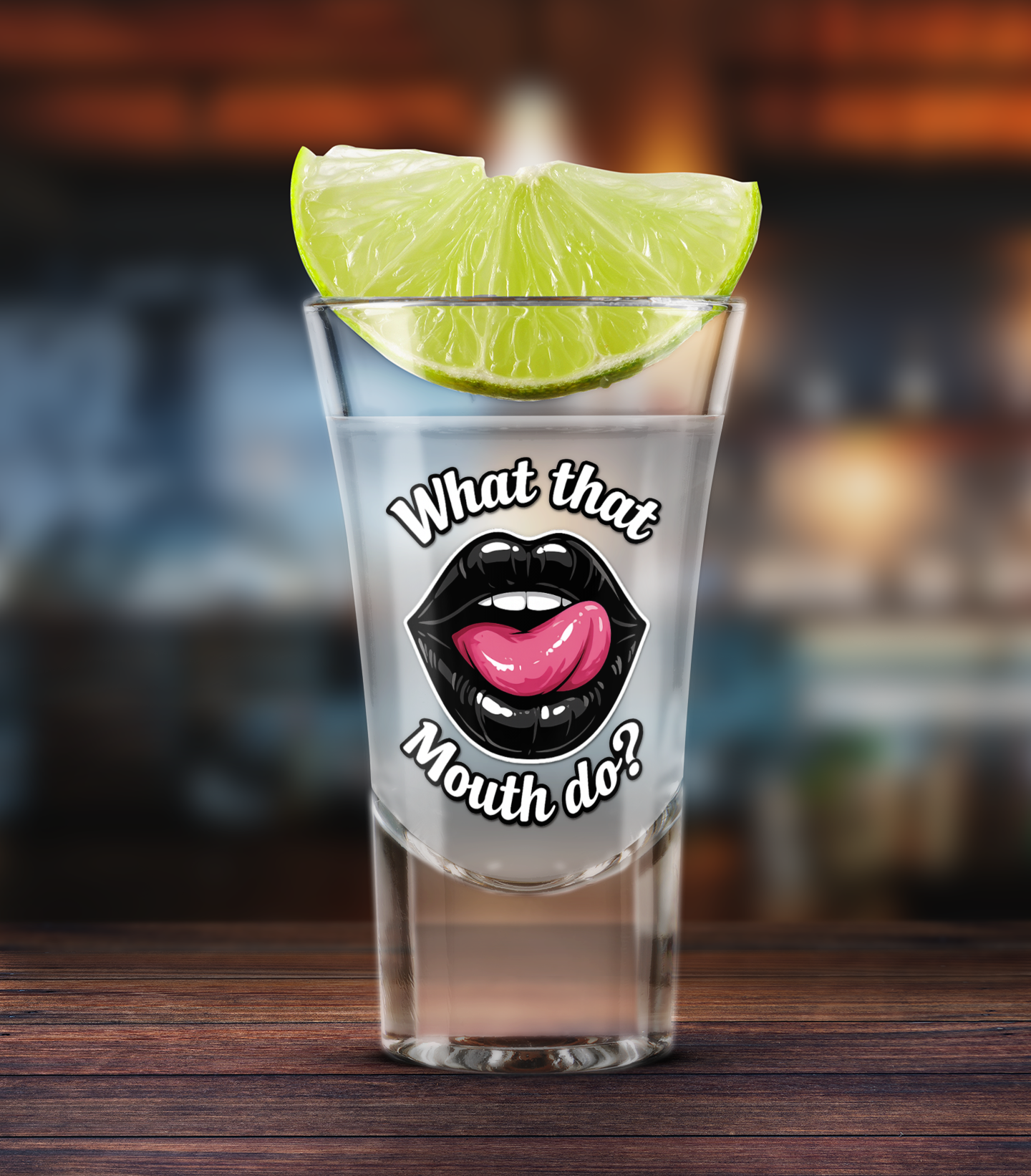 "What that mouth do?" shot glass
