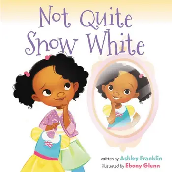 Not Quite Snow White written by Ashley Franklin & illustrated by Ebony Glenn