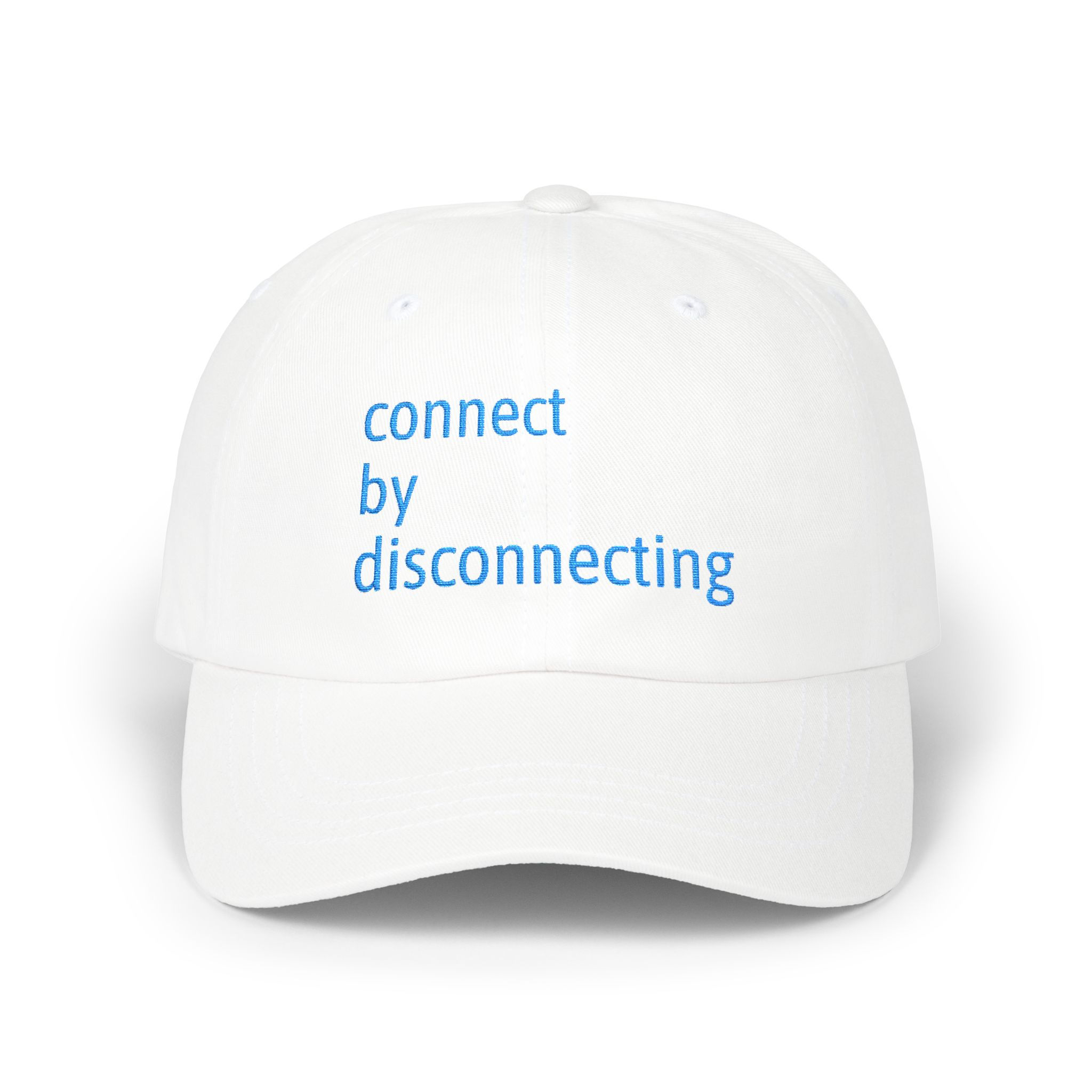 Dad Cap — "connect by disconnecting" Embroidered Minimalist Hat