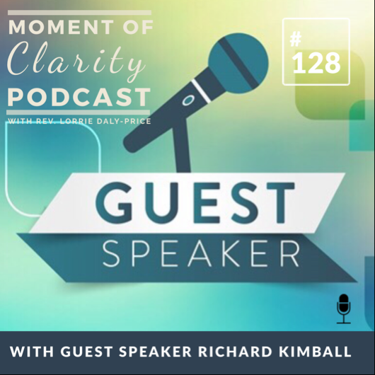 A Moment of Clarity Podcast with Guest Speaker Richard Kimball