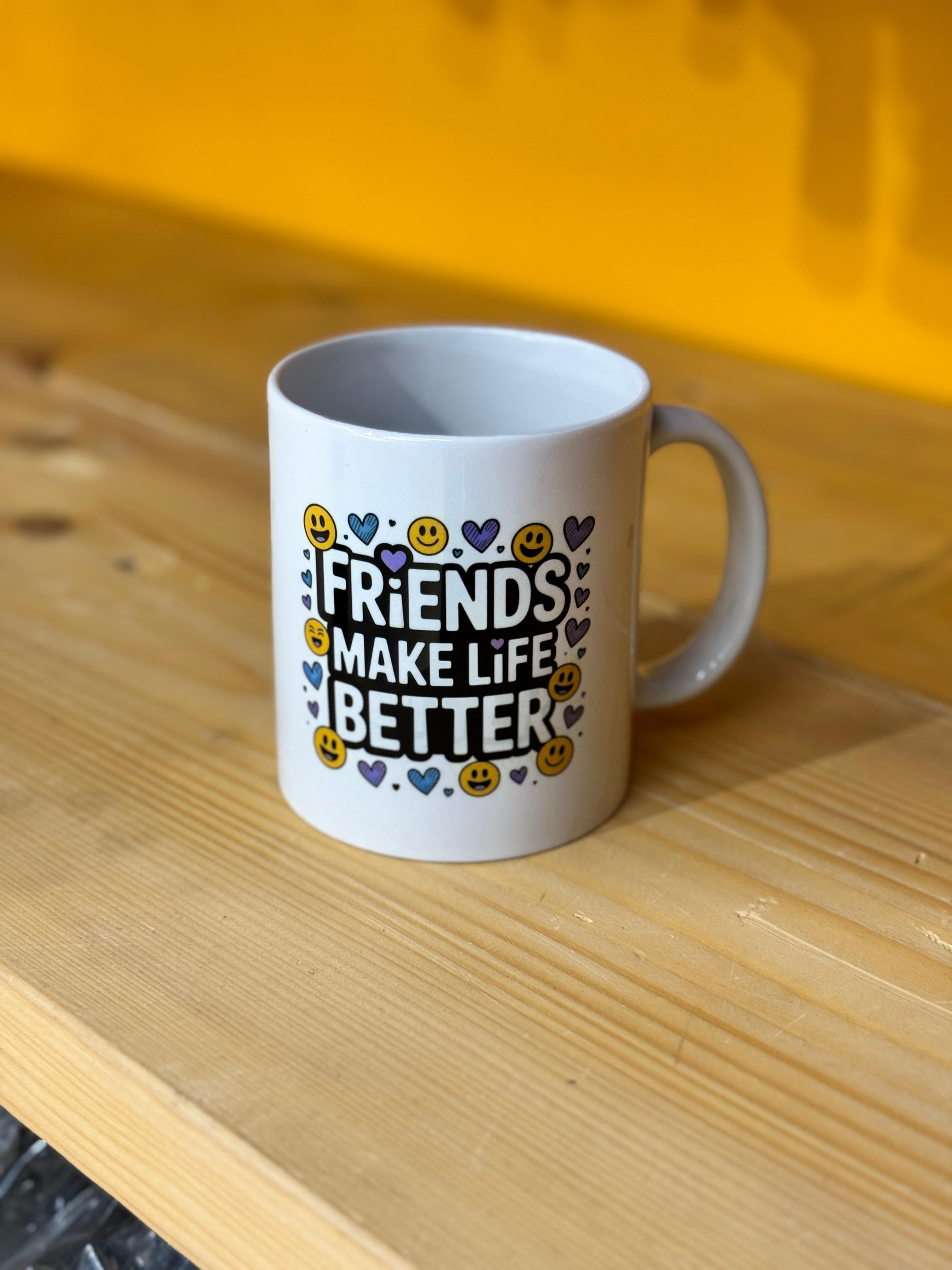 Friends make life better White Ceramic Mug 