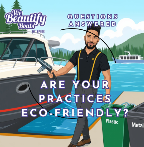 Yes. We follow Clean Marine principles—zero runoff, dustless sanding, recycling, and safe