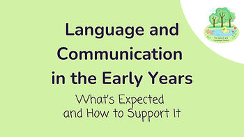 Language and Communication in the Early Years: What’s Expected and How to Support It