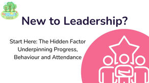 New to Leadership? Start Here: The Hidden Factor Underpinning Progress, Behaviour and Attendance