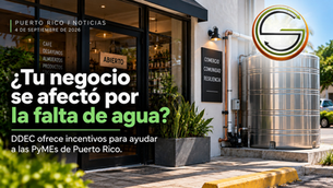 ¿Tu negocio se afectó por la falta de agua? DDEC ofrece incentivos para ayudar a las PyMEs de Puerto Rico