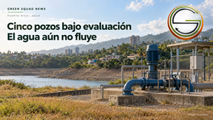 Pozos de agua en Puerto Rico: qué se aprobó y qué falta para ponerlos en servicio
