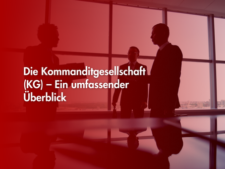 Die Kommanditgesellschaft (KG) – Ein umfassender Überblick