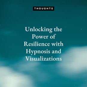Unlocking the Power of Resilience with Hypnosis and Visualizations
