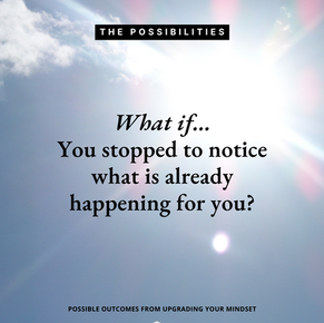 Do You Notice What is Already Happening For You…?