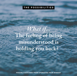 Is The Feeling of Being Misunderstood Holding You Back?