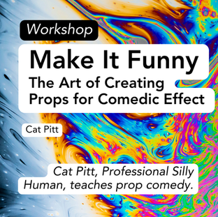 Workshop: Make It Funny, the art of creating props for comedic effect