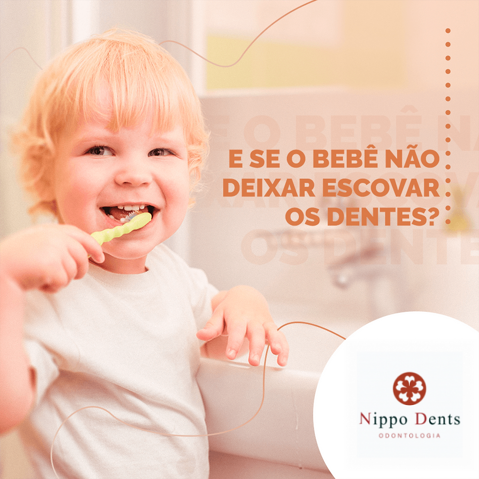 E se o bebê não deixar escovar os dentes?