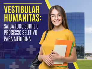 Vestibular Humanitas: saiba tudo sobre o processo seletivo para Medicina 