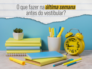 O que fazer na última semana antes do vestibular?