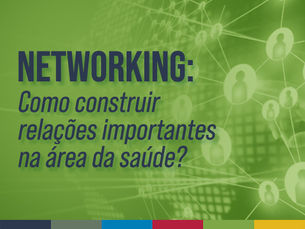 Networking: como construir relações importantes na área da saúde?