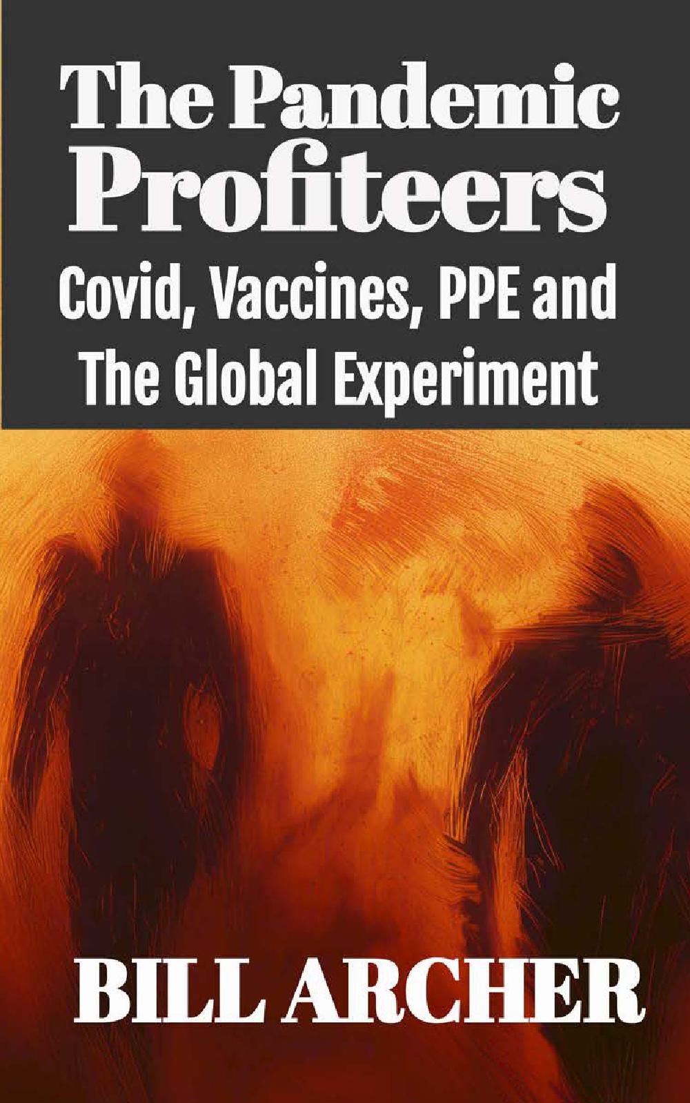 The Pandemic Profiteers: Covid, Vaccines and The Global Experiment