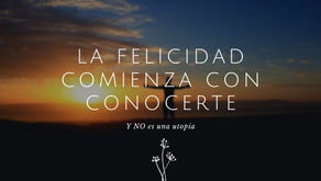 Ser FELICES: ¿una utopía?, ¿una meta por alcanzar? o ¿una construcción diaria?