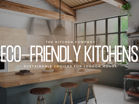Eco-Friendly Kitchens: Sustainable Choices for London Homes