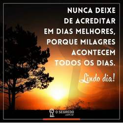 nunca-deixe-de-acreditar-em-dias-melhores-porque-milagres-acontecem-9752472.png