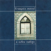 CD "François Rascal & Orfeu Indigo", produit par la cie Ouvem'Azulis, ouvem azulis, Orléans. avec François Rascal, Thierry Germon, Thierry Leu et Eric Luxey.