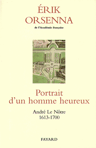 "Portait d'un homme Heureux La biographie d'André Le Notre écrite par Erik Orsenna est bien connue mérite d'être lue