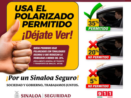 ¡Hazte visible, maneja seguro!
El polarizado debe permitir al menos un 35% de visibilidad.