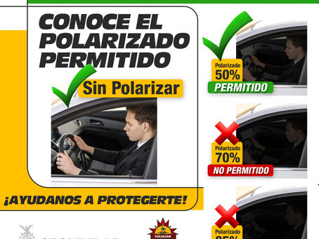 ¡Hazte visible, maneja seguro!
El polarizado debe permitir al menos un 35% de visibilidad.